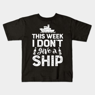 This Week I Don't Give A Ship Cruise Trip Vacation Kids T-Shirt